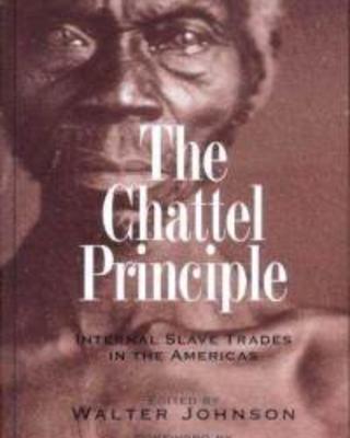 The Chattel Principle: Internal Slave Trades in the Americas, 1808-1888